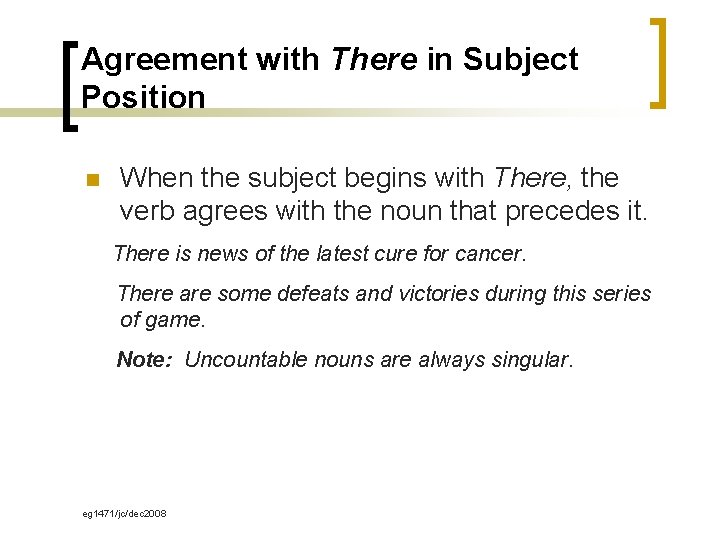 Agreement with There in Subject Position n When the subject begins with There, the