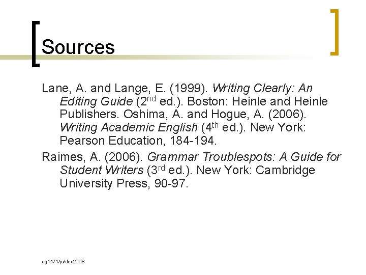 Sources Lane, A. and Lange, E. (1999). Writing Clearly: An Editing Guide (2 nd