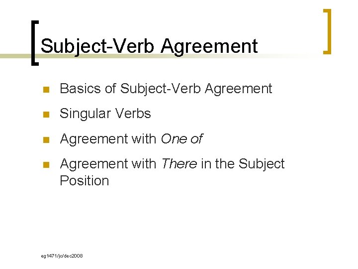 Subject-Verb Agreement n Basics of Subject-Verb Agreement n Singular Verbs n Agreement with One