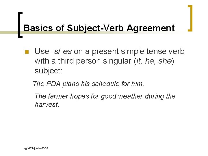 Basics of Subject-Verb Agreement n Use -s/-es on a present simple tense verb with