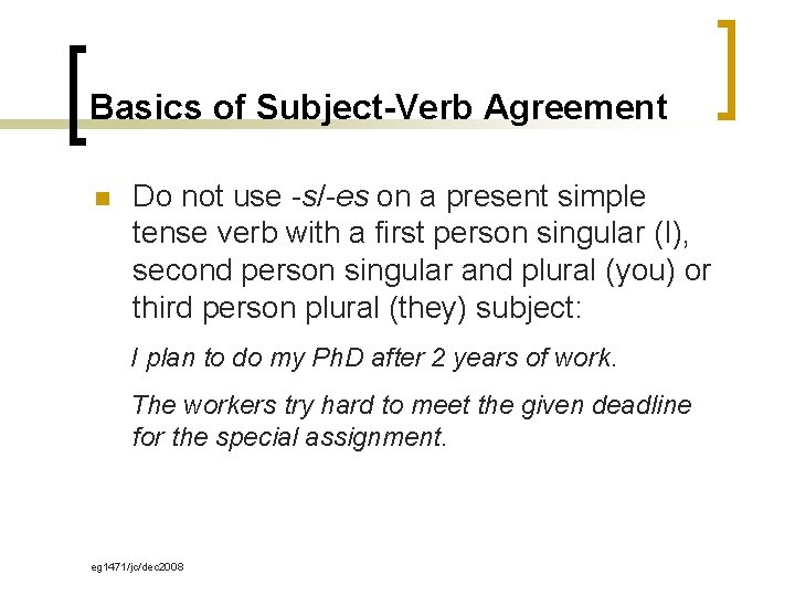 Basics of Subject-Verb Agreement n Do not use -s/-es on a present simple tense