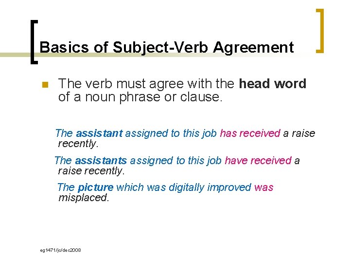 Basics of Subject-Verb Agreement n The verb must agree with the head word of