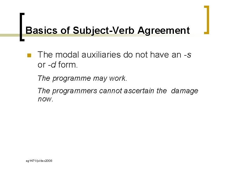 Basics of Subject-Verb Agreement n The modal auxiliaries do not have an -s or