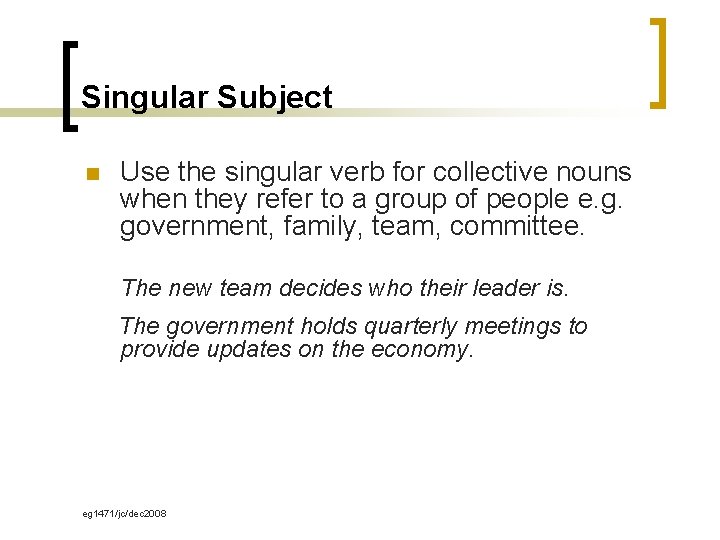 Singular Subject n Use the singular verb for collective nouns when they refer to