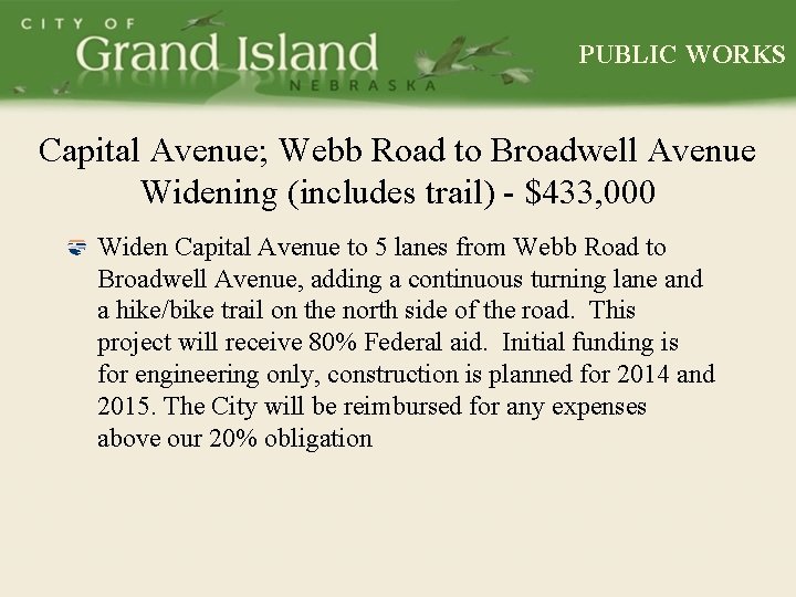 PUBLIC WORKS Capital Avenue; Webb Road to Broadwell Avenue Widening (includes trail) - $433,