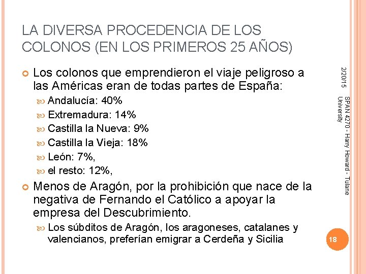 LA DIVERSA PROCEDENCIA DE LOS COLONOS (EN LOS PRIMEROS 25 AÑOS) Los colonos que LA DIVERSA PROCEDENCIA DE LOS COLONOS (EN LOS PRIMEROS 25 AÑOS) Los colonos que