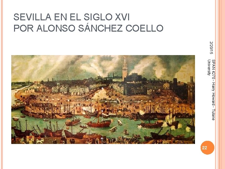SEVILLA EN EL SIGLO XVI POR ALONSO SÁNCHEZ COELLO 2/20/15 SPAN 4270 - Harry SEVILLA EN EL SIGLO XVI POR ALONSO SÁNCHEZ COELLO 2/20/15 SPAN 4270 - Harry