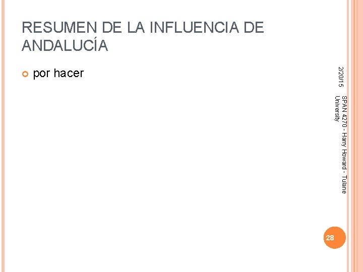 RESUMEN DE LA INFLUENCIA DE ANDALUCÍA 2/20/15 por hacer SPAN 4270 - Harry Howard RESUMEN DE LA INFLUENCIA DE ANDALUCÍA 2/20/15 por hacer SPAN 4270 - Harry Howard