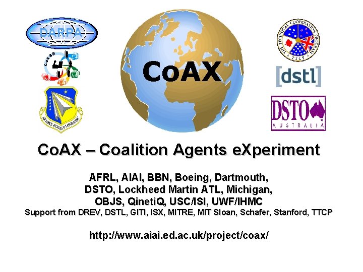 DARPA Co. AX – Coalition Agents e. Xperiment AFRL, AIAI, BBN, Boeing, Dartmouth, DSTO,