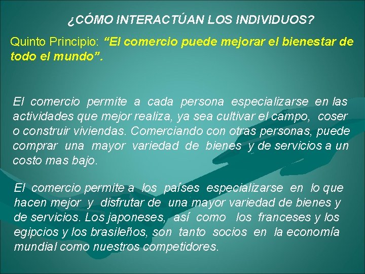 ¿CÓMO INTERACTÚAN LOS INDIVIDUOS? Quinto Principio: “El comercio puede mejorar el bienestar de todo