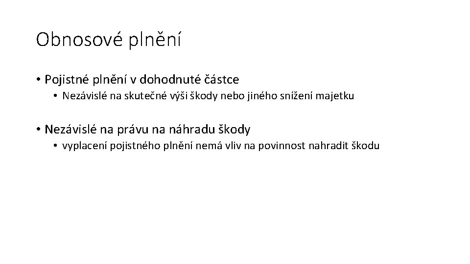 Obnosové plnění • Pojistné plnění v dohodnuté částce • Nezávislé na skutečné výši škody