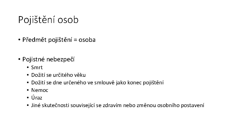 Pojištění osob • Předmět pojištění = osoba • Pojistné nebezpečí • • • Smrt