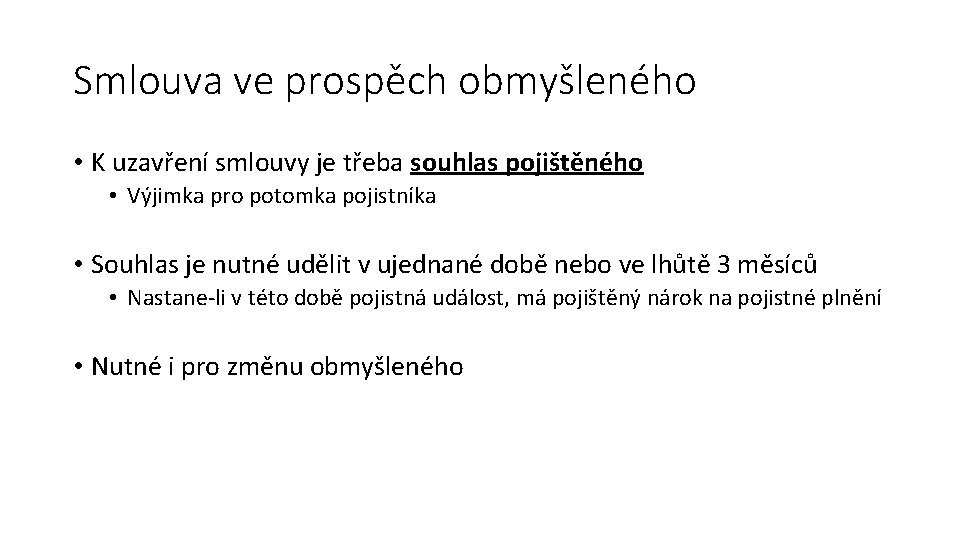 Smlouva ve prospěch obmyšleného • K uzavření smlouvy je třeba souhlas pojištěného • Výjimka