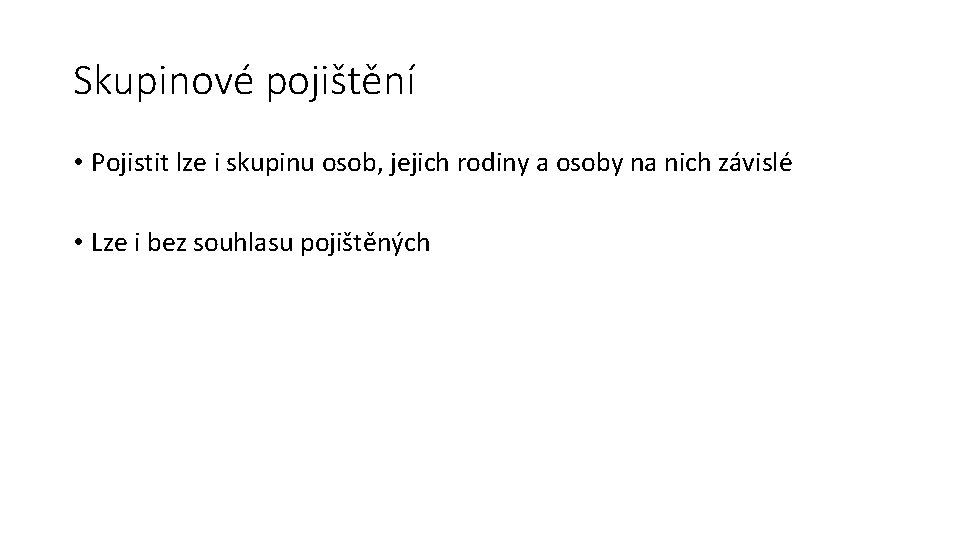 Skupinové pojištění • Pojistit lze i skupinu osob, jejich rodiny a osoby na nich