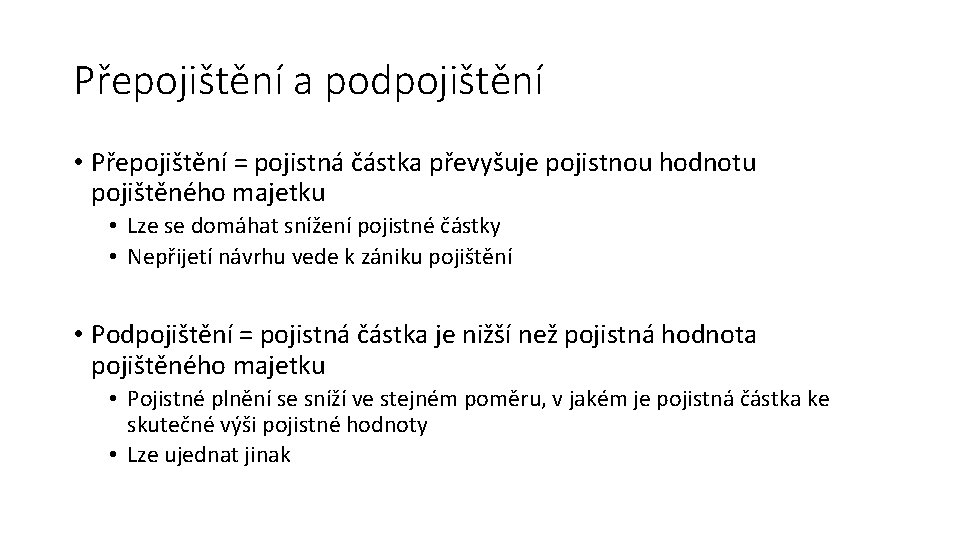 Přepojištění a podpojištění • Přepojištění = pojistná částka převyšuje pojistnou hodnotu pojištěného majetku •