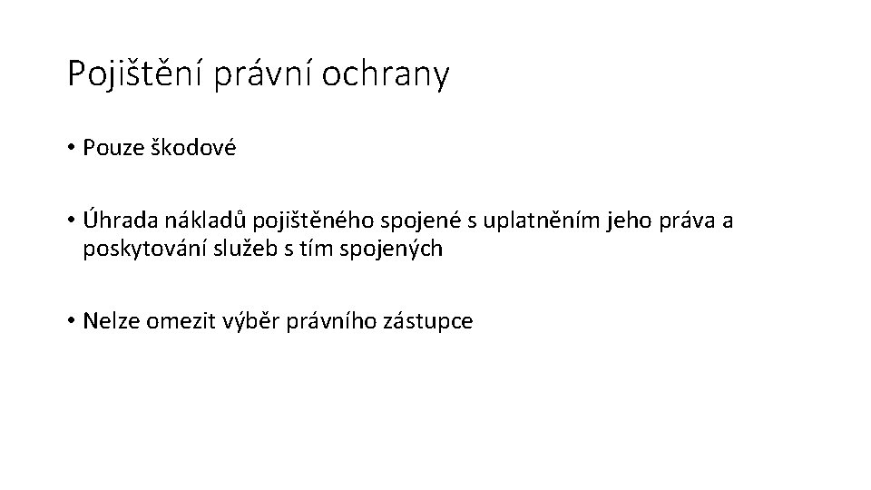 Pojištění právní ochrany • Pouze škodové • Úhrada nákladů pojištěného spojené s uplatněním jeho