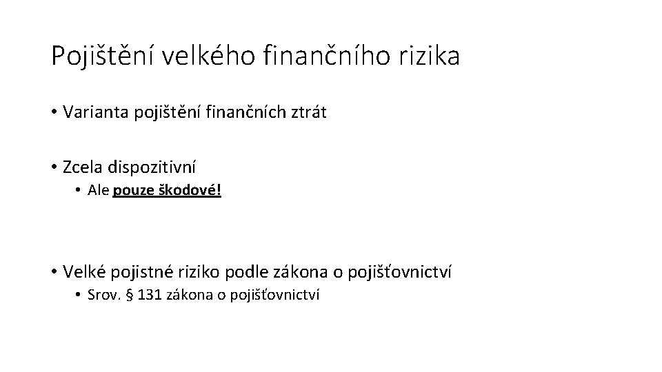 Pojištění velkého finančního rizika • Varianta pojištění finančních ztrát • Zcela dispozitivní • Ale