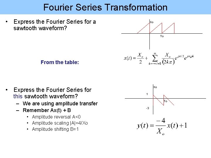 Fourier Series Transformation • Express the Fourier Series for a sawtooth waveform? Xo To Fourier Series Transformation • Express the Fourier Series for a sawtooth waveform? Xo To