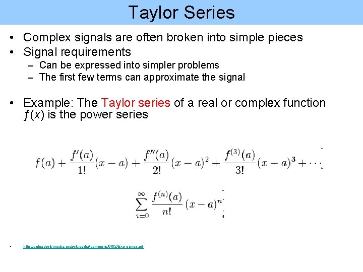 Taylor Series • Complex signals are often broken into simple pieces • Signal requirements Taylor Series • Complex signals are often broken into simple pieces • Signal requirements