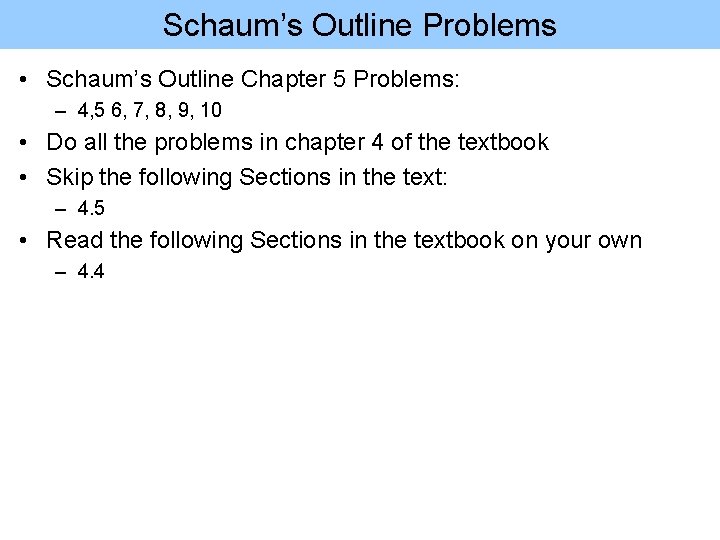 Schaum’s Outline Problems • Schaum’s Outline Chapter 5 Problems: – 4, 5 6, 7, Schaum’s Outline Problems • Schaum’s Outline Chapter 5 Problems: – 4, 5 6, 7,
