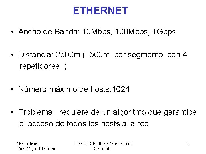 ETHERNET • Ancho de Banda: 10 Mbps, 100 Mbps, 1 Gbps • Distancia: 2500