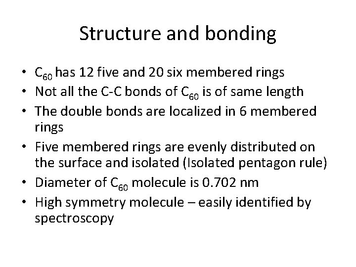Structure and bonding • C 60 has 12 five and 20 six membered rings