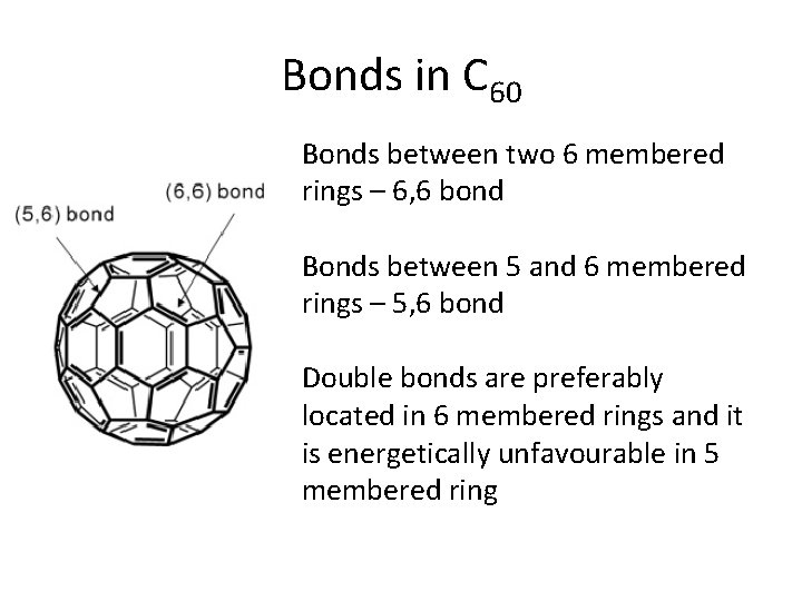 Bonds in C 60 Bonds between two 6 membered rings – 6, 6 bond