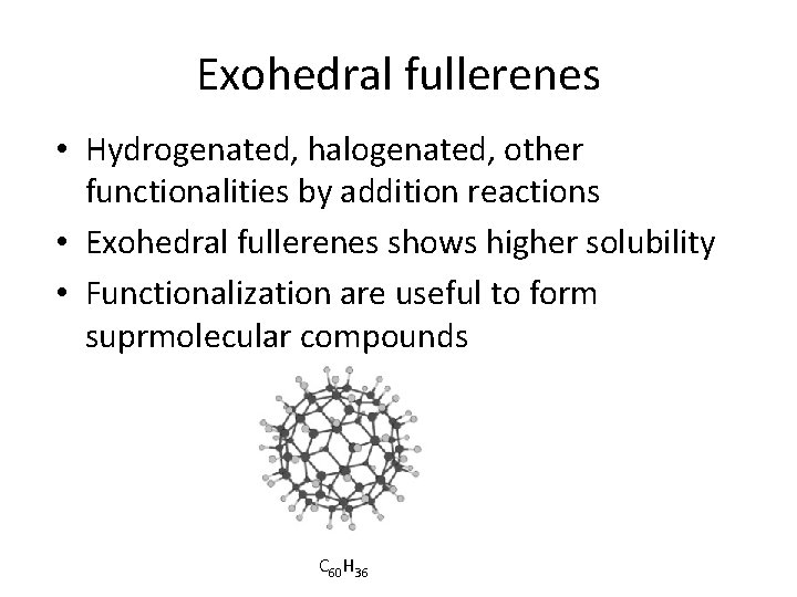 Exohedral fullerenes • Hydrogenated, halogenated, other functionalities by addition reactions • Exohedral fullerenes shows