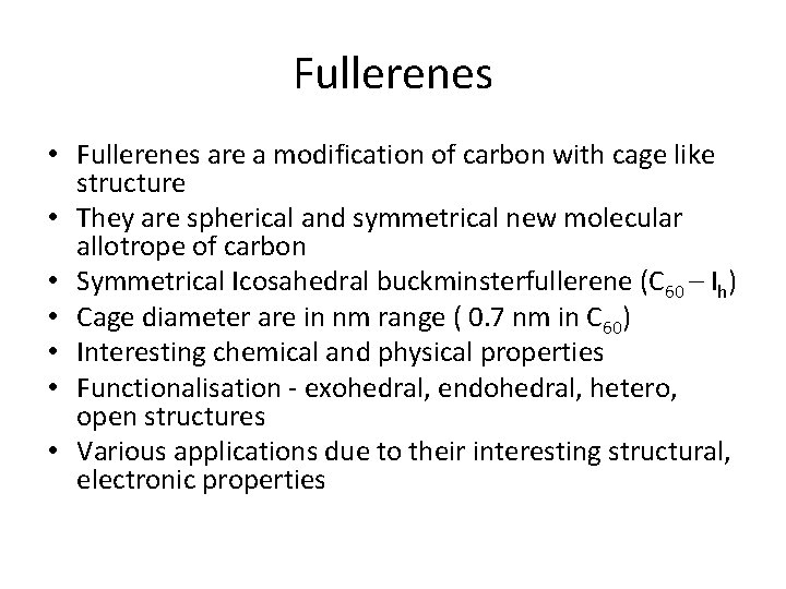 Fullerenes • Fullerenes are a modification of carbon with cage like structure • They