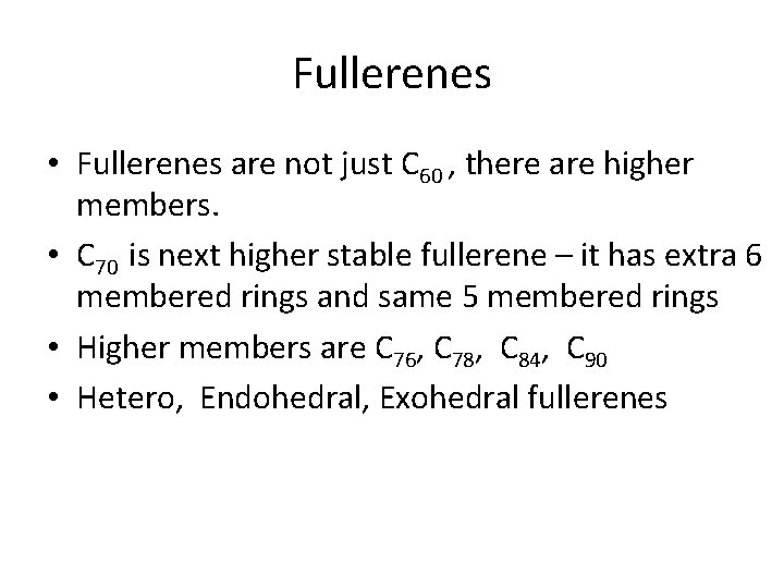 Fullerenes • Fullerenes are not just C 60 , there are higher members. •