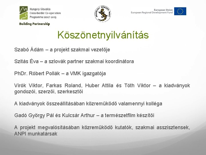 Köszönetnyilvánítás Szabó Ádám – a projekt szakmai vezetője Szitás Éva – a szlovák partner