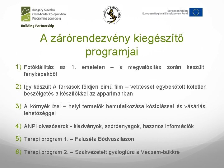 A zárórendezvény kiegészítő programjai 1) Fotókiállítás az 1. emeleten – a megvalósítás során készült