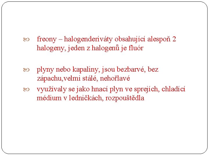  freony – halogenderiváty obsahující alespoň 2 halogeny, jeden z halogenů je fluór plyny