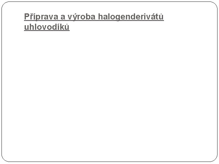 Příprava a výroba halogenderivátů uhlovodíků 