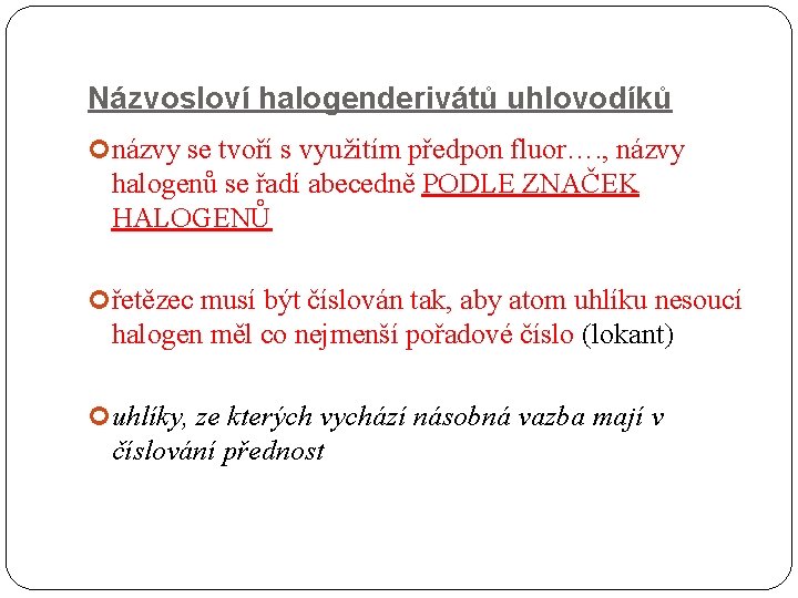 Názvosloví halogenderivátů uhlovodíků názvy se tvoří s využitím předpon fluor…. , názvy halogenů se