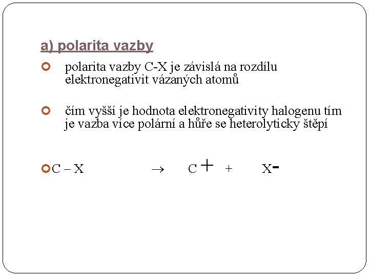 a) polarita vazby C-X je závislá na rozdílu elektronegativit vázaných atomů čím vyšší je