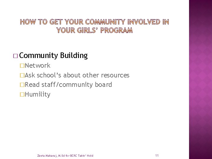 � Community Building �Network �Ask school’s about other resources �Read staff/community board �Humility Zeeta