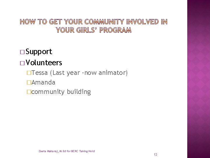 � Support � Volunteers �Tessa (Last year -now animator) �Amanda �community building Zeeta Maharaj,