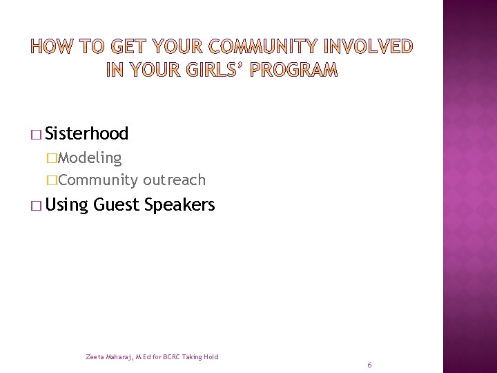 � Sisterhood �Modeling �Community � Using outreach Guest Speakers Zeeta Maharaj, M. Ed for