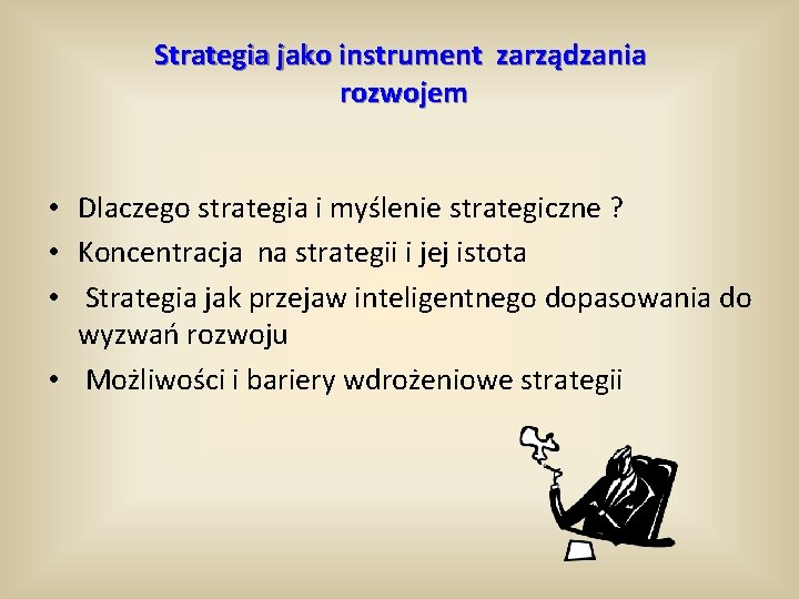 Strategia jako instrument zarządzania rozwojem • Dlaczego strategia i myślenie strategiczne ? • Koncentracja