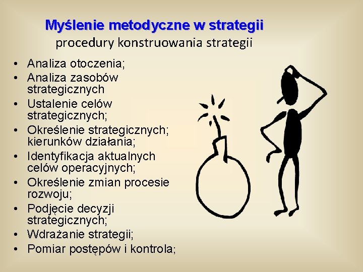 Myślenie metodyczne w strategii procedury konstruowania strategii • Analiza otoczenia; • Analiza zasobów strategicznych