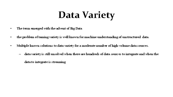 Data Variety • The term emerged with the advent of Big Data • the