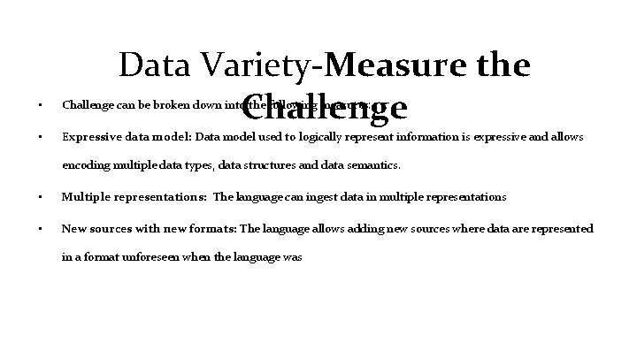 Data Variety-Measure the Challenge • Challenge can be broken down into the following measures: