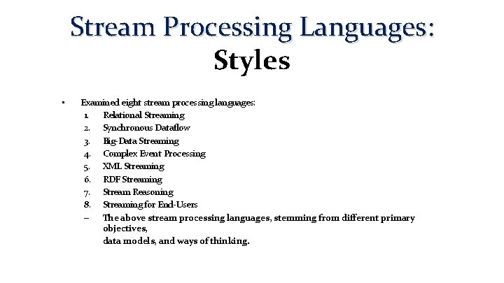 Stream Processing Languages: Styles • Examined eight stream processing languages: 1. Relational Streaming 2.