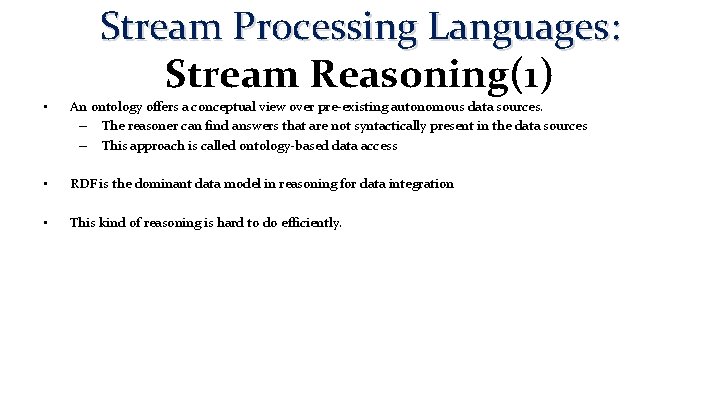 Stream Processing Languages: Stream Reasoning(1) • An ontology offers a conceptual view over pre-existing