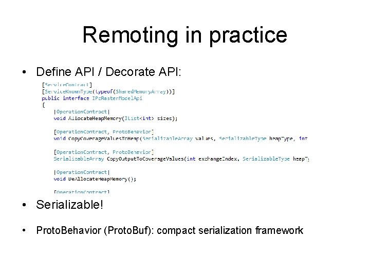 Remoting in practice • Define API / Decorate API: • Serializable! • Proto. Behavior