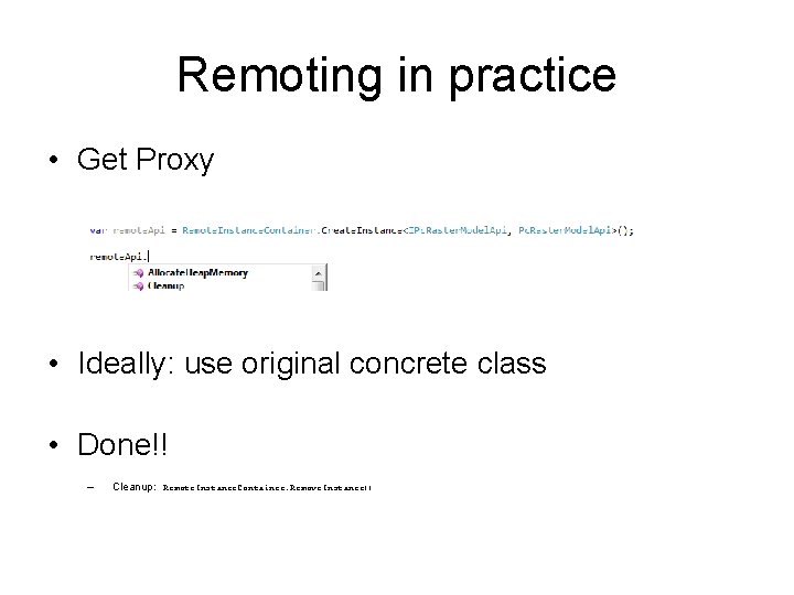 Remoting in practice • Get Proxy • Ideally: use original concrete class • Done!!