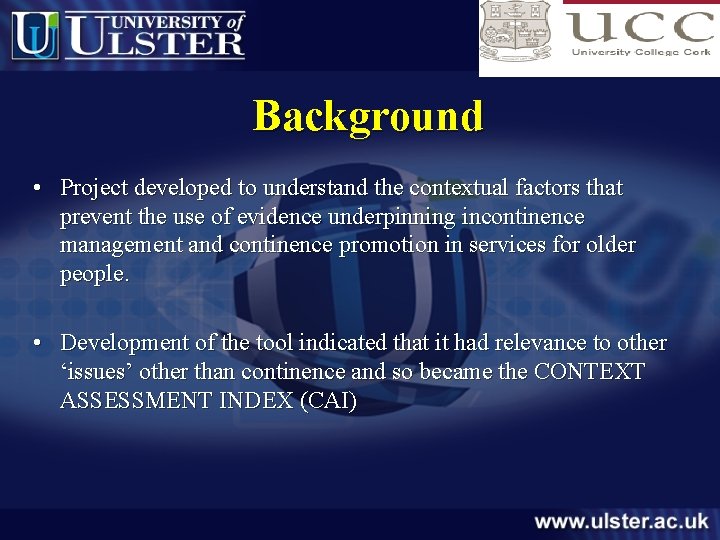 Background • Project developed to understand the contextual factors that prevent the use of