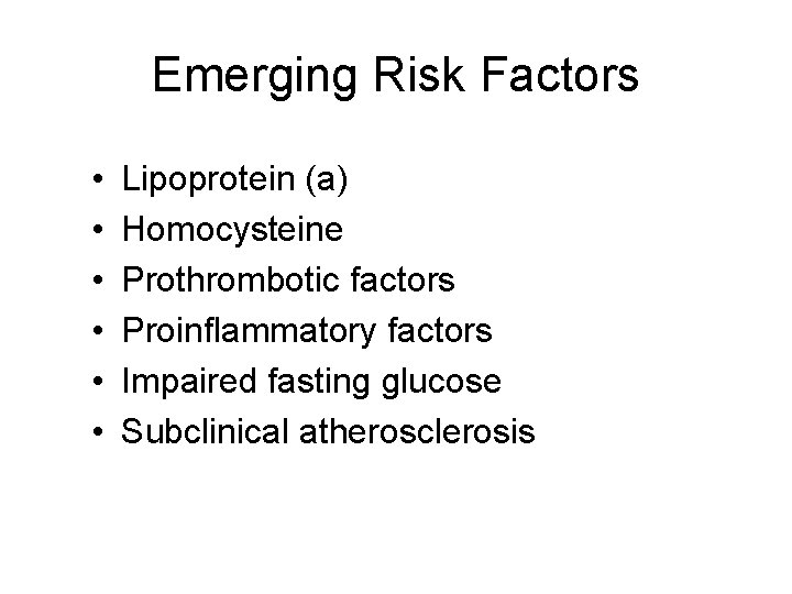 Emerging Risk Factors • • • Lipoprotein (a) Homocysteine Prothrombotic factors Proinflammatory factors Impaired