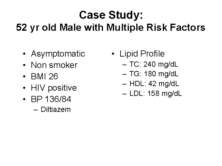 Case Study: 52 yr old Male with Multiple Risk Factors • • • Asymptomatic